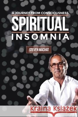 Spiritual Insomnia Steven E. Machat 9781684540990