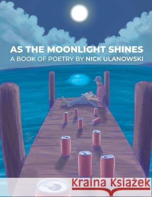 As The Moonlight Shines Nick Ulanowski, Jorge Santiago, Jr, Kristin Palmer 9781684542475 Starving Author Press