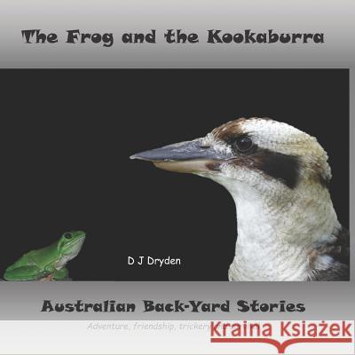 The Frog and the Kookaburra: Australian Backyard Stories Damian Dryden 9781684543984