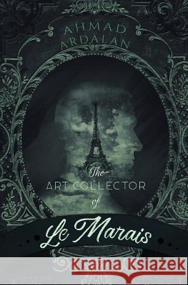 The Art Collector of Le Marais Ahmad Ardalan   9781684546541