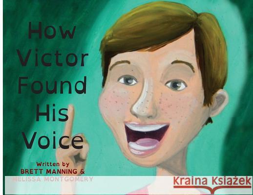 How Victor Found His Voice Brett Manning Melissa Montgomery Robbie Grayson 9781684547036 Singing Success