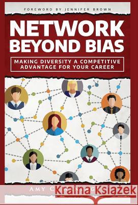 Network Beyond Bias: Making Diversity a Competitive Advantage for Your Career Amy C Waninger, Jennifer Brown 9781684547548