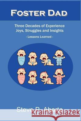 Foster Dad: Three Decades of Experience - Joys, Struggles and Insights - Lessons Learned Steve Abarta 9781684548682 Steve P. Abarta