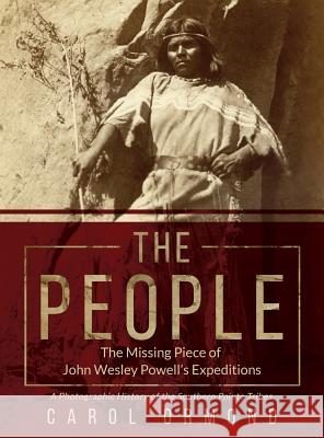 The People: The Missing Piece of John Wesley Powell's Expeditions Carol Ormond Dilleen Marsh Cevin Ormond 9781684548941 Git 'er Done Books