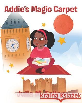 Addie's Magic Carpet Julia M Fallon 9781684561162 Page Publishing, Inc.