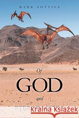 Of God and Pterodactyls Mark Sottile 9781684561339 Page Publishing, Inc.