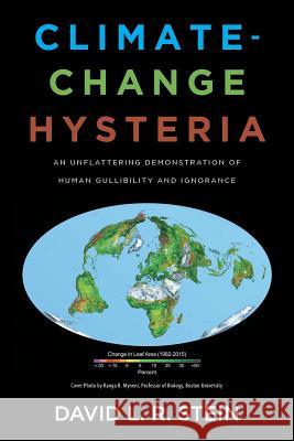 Climate-Change Hysteria: An Unflattering Demonstration of Human Gullibility and Ignorance David L R Stein 9781684563586 Page Publishing, Inc