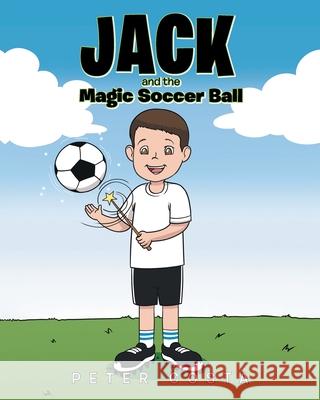 Jack and the Magic Soccer Ball Peter Costa 9781684563708 Page Publishing, Inc.