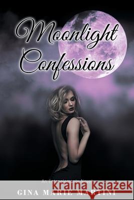 Moonlight Confessions Gina Marie Martini 9781684563982