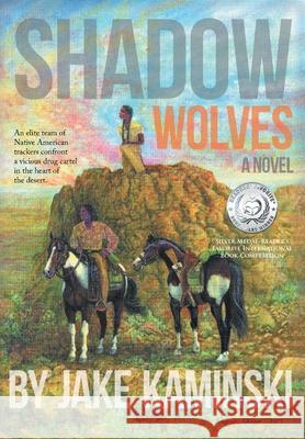 Shadow Wolves Kaminski, Jake 9781684566235 Page Publishing, Inc