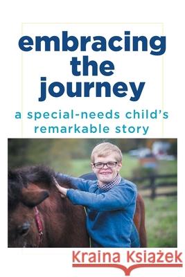 Embracing the Journey: A special-needs child's remarkable story Rick Schirmer 9781684566570