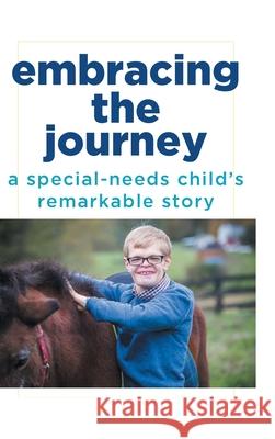 Embracing the Journey: A special-needs child's remarkable story Rick Schirmer 9781684566594