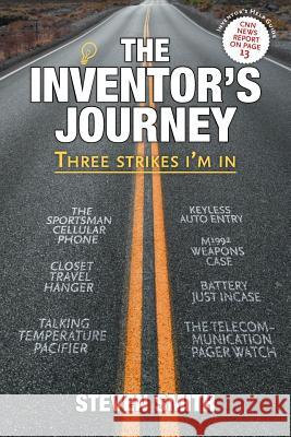 The Inventor's Journey: Three Strikes I'm in Steven Smith 9781684569311