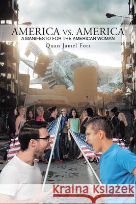 America vs. America: A Manifesto for the American Woman Quan Jamel Fort 9781684569601 Page Publishing, Inc