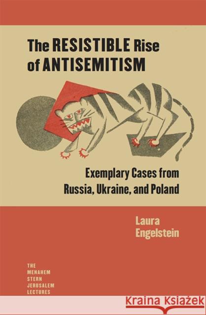 The Resistible Rise of Antisemitism: Exemplary Cases from Russia, Ukraine, and Poland Engelstein, Laura 9781684580095