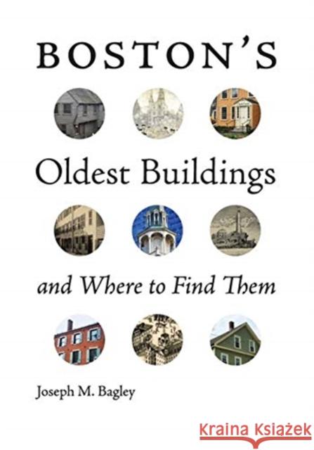 Boston's Oldest Buildings and Where to Find Them Joseph M. Bagley 9781684580392 Brandeis University Press