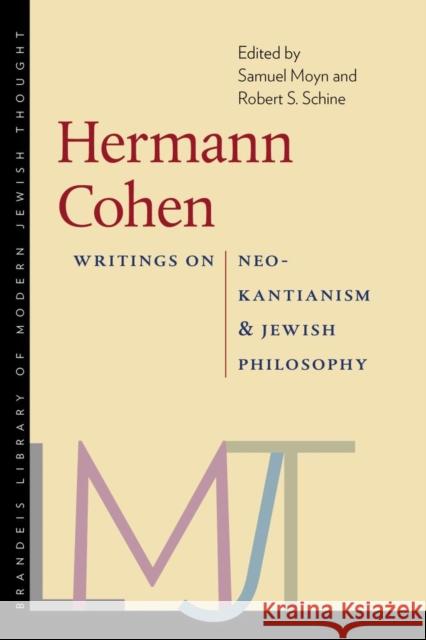 Hermann Cohen: Writings on Neo-Kantianism and Jewish Philosophy Samuel Moyn Robert Schine Samuel Moyn 9781684580422