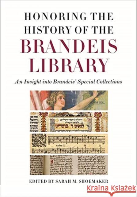 Honoring the History of the Brandeis Library: An Insight Into Brandeis' Special Collections Shoemaker, Sarah M. 9781684580507 Brandeis University Press