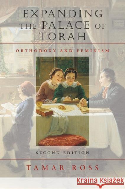 Expanding the Palace of Torah: Orthodoxy and Feminism Tamar Ross 9781684580514