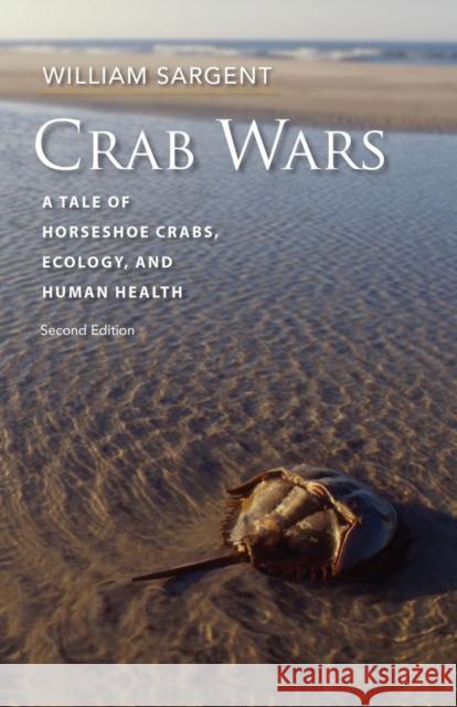 Crab Wars: A Tale of Horseshoe Crabs, Ecology, and Human Health William Sargent 9781684580767 Brandeis University Press