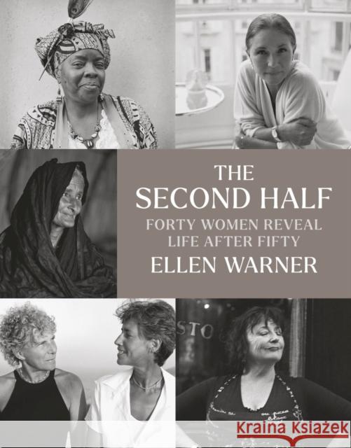 The Second Half: Forty Women Reveal Life After Fifty Warner, Ellen 9781684580866