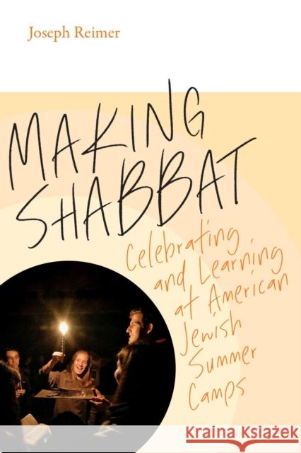 Making Shabbat: Celebrating and Learning at American Jewish Summer Camps Joseph Reimer 9781684580972