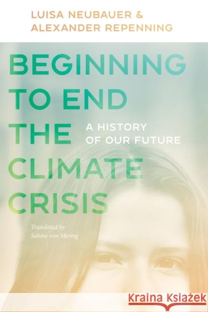 Beginning to End the Climate Crisis: A History of Our Future Neubauer, Luisa 9781684581474 Brandeis University Press