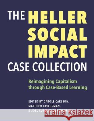 The Heller Social Impact Case Collection: Reimagining Capitalism Through Case-Based Learning Volume 1 Carole Carlson Matthew Kriegsman Joel Cutcher-Gershenfeld 9781684581764