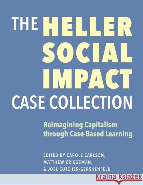 The Heller Social Impact Case Collection - Reimagining Capitalism through Case-Based Learning Joel Cutcher-gershen 9781684581771 Brandeis University Press