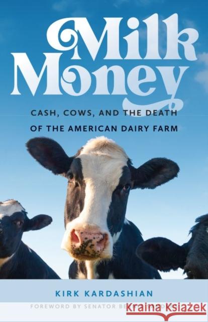 Milk Money: Cash, Cows, and the Death of the American Dairy Farm Kirk Kardashian 9781684582945 Brandeis University Press