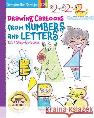 Drawing Cartoons from Numbers & Letters: 125+ Step-by-Steps Christopher Hart 9781684620159