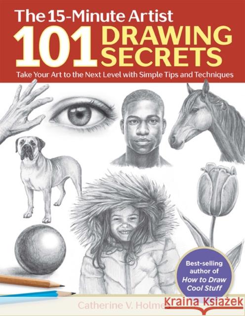 101 Drawing Secrets: Take Your Art to the Next Level with Simple Tips and Techniques Catherine V. Holmes 9781684620180
