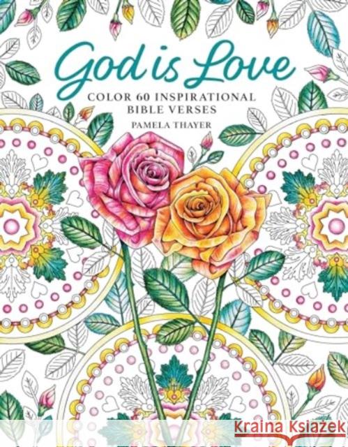 God Is Love: Color 60 Inspirational Bible Verses Pamela Thayer   9781684620524