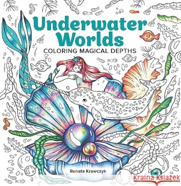 Underwater Worlds: Coloring Magical Depths Renata Krawczyk 9781684620739 Get Creative 6