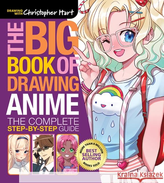 Big Book of Drawing Anime, The: The Complete Step-by-Step Guide Christopher Hart 9781684620838 Mixed Media Resources