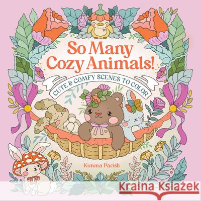 So Many Cozy Animals!: Cute & Comfy Scenes to Color Kimma Parish 9781684621064