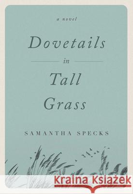 Dovetails in Tall Grass: A Novel Samantha Specks 9781684630936 SparkPress