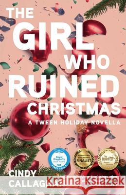 The Girl Who Ruined Christmas Cindy Callaghan 9781684631155