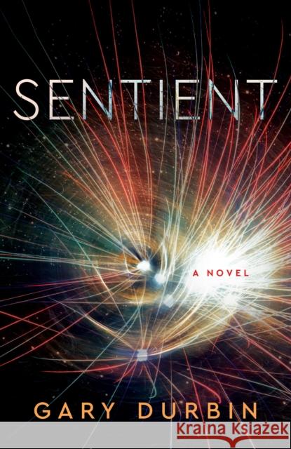 Sentient: A Novel Gary Durbin 9781684631193