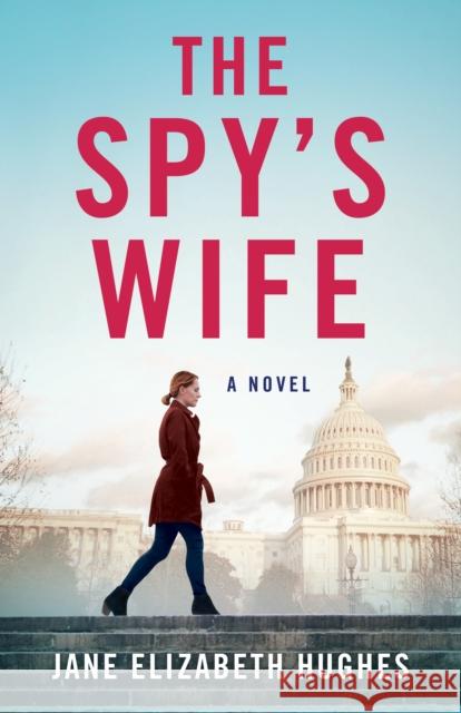 The Spy's Wife: A Novel Jane Elizabeth Hughes 9781684631353