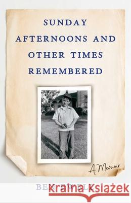 Sunday Afternoons and Other Times Remembered: A Memoir Ben Ewell 9781684631414