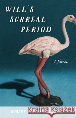 Will's Surreal Period: A Novel Robert Steven Goldstein 9781684631438