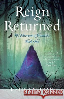 Reign Returned: The Felserpent Chronicles Katie Keridan 9781684631551 SparkPress