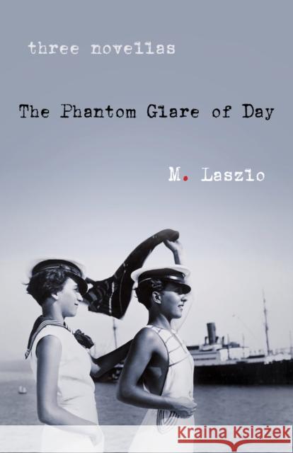 The Phantom Glare of Day: A Novel M. Laszlo 9781684631759 SparkPress
