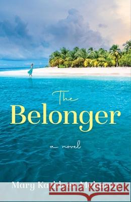 The Belonger: A Novel Mary Kathleen Mehuron 9781684632060