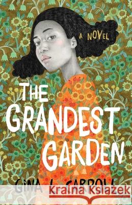 The Grandest Garden: A Novel Gina L. Carroll 9781684632367