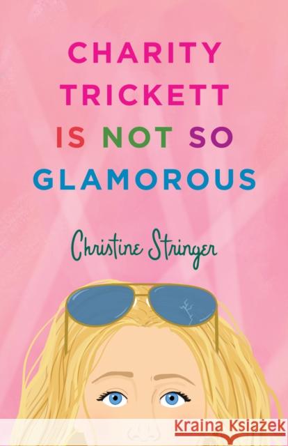 Charity Trickett Is Not So Glamorous Christine Stringer 9781684633166 Sparkpress