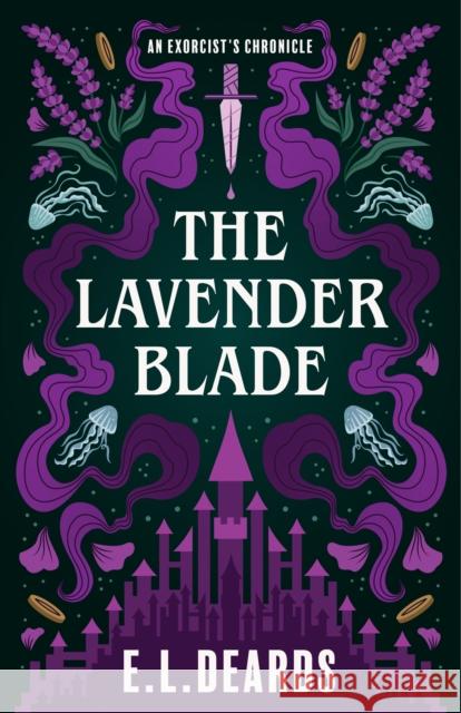 The Lavender Blade: An Exorcist's Chronicle E.L. Deards 9781684633203 She Writes Press