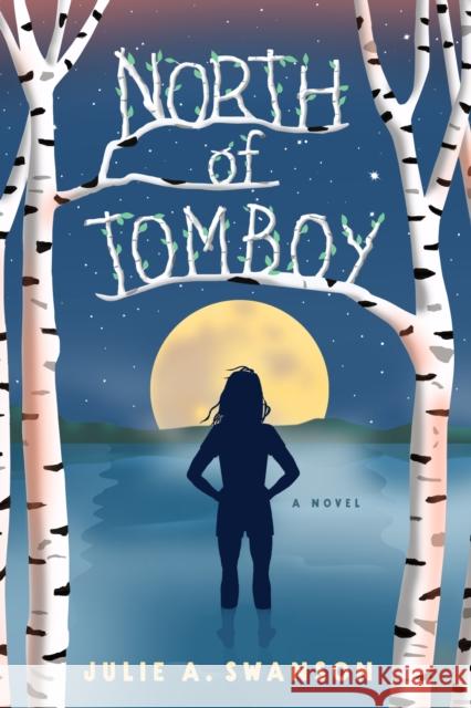 North of Tomboy Julie A. Swanson 9781684633302 She Writes Press