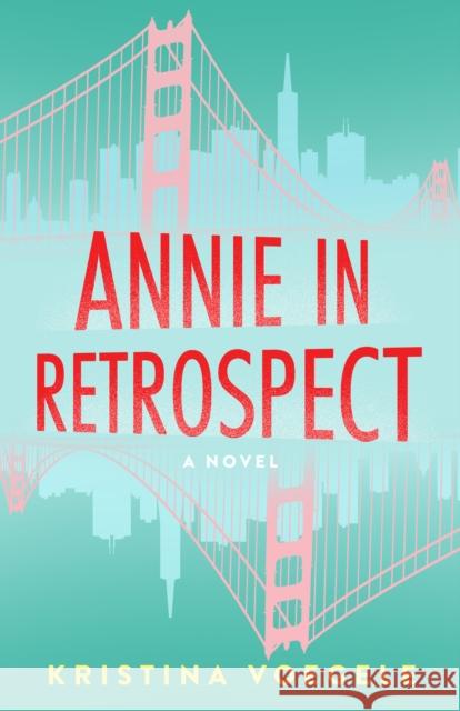 Annie in Retrospect: A Novel Kristina Voegele 9781684633364 Sparkpress